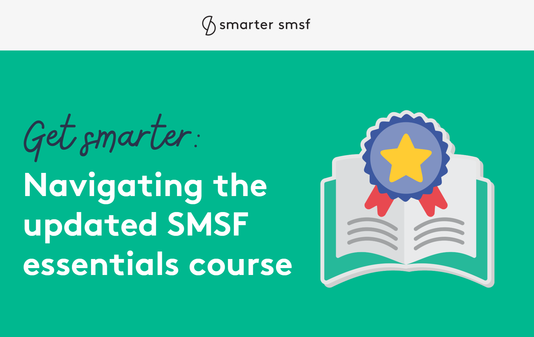 Get smarter: Navigating the updated SMSF Essentials Course